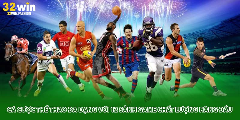 Cá cược thể thao đa dạng với 12 sảnh game chất lượng hàng đầu