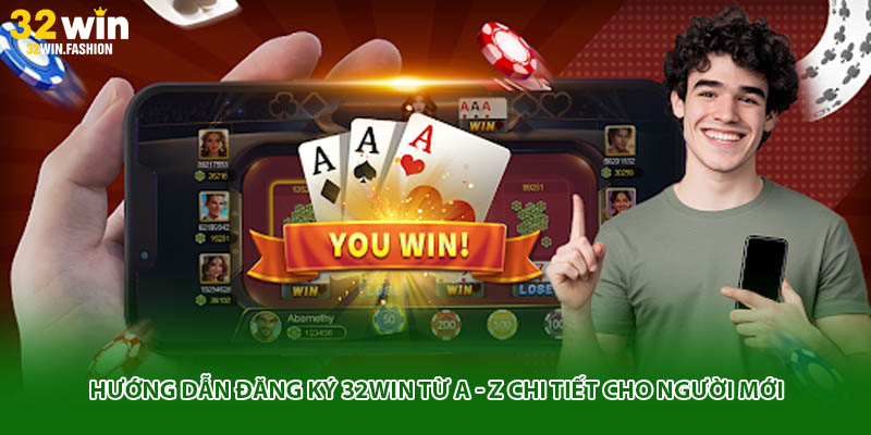 Hướng Dẫn Đăng Ký 32WIN Từ A - Z Chi Tiết Cho Người Mới