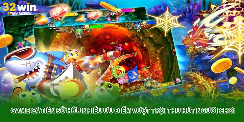 Game Cá Tiên sở hữu nhiều ưu điểm vượt trội thu hút người chơi