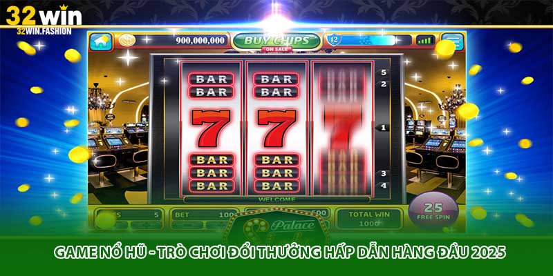 Game Nổ Hũ - Trò Chơi Đổi Thưởng Hấp Dẫn Hàng Đầu 2025