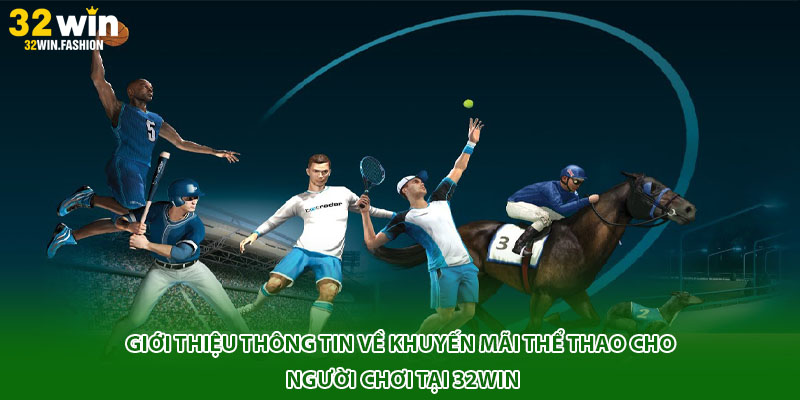 Giới thiệu thông tin về khuyến mãi thể thao cho người chơi tại 32WIN