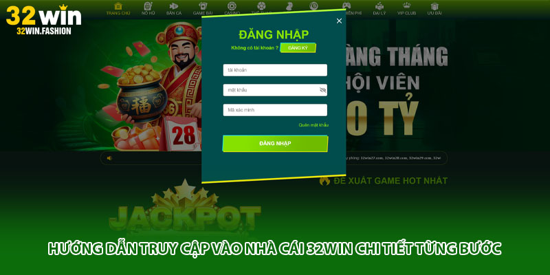 Hướng dẫn truy cập vào nhà cái 32WIN chi tiết từng bước
