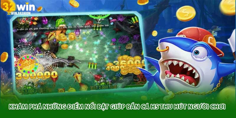 Khám phá những điểm nổi bật giúp bắn cá H5 thu hút người chơi
