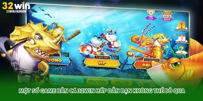 Một số game bắn cá 32WIN hấp dẫn bạn không thể bỏ qua