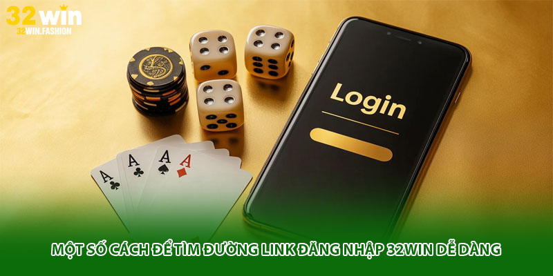 Một số cách để tìm đường link đăng nhập 32WIN dễ dàng
