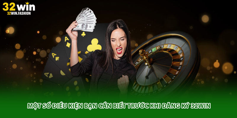 Một số điều kiện bạn cần biết trước khi đăng ký 32WIN