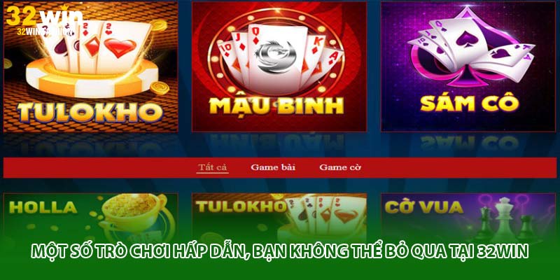 Một số trò chơi hấp dẫn, bạn không thể bỏ qua tại 32WIN