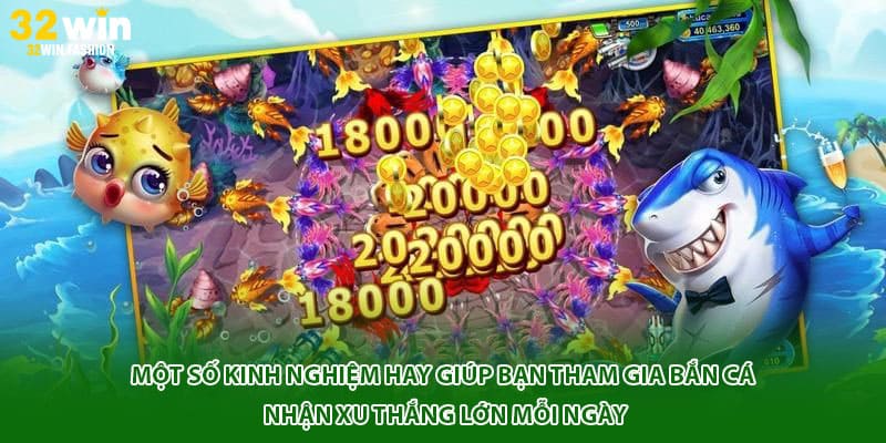 Một số kinh nghiệm hay giúp bạn tham gia bắn cá nhận xu thắng lớn mỗi ngày