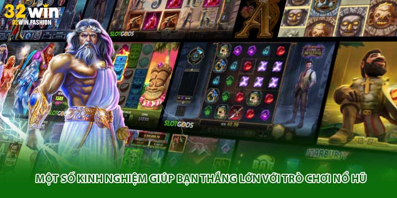 Một số kinh nghiệm giúp bạn thắng lớn với trò chơi nổ hũ