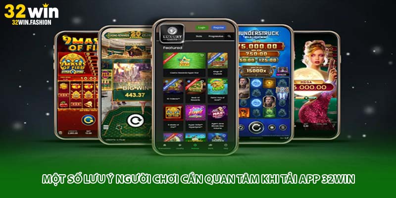 Một số lưu ý người chơi cần quan tâm khi tải app 32WIN