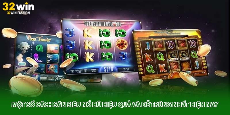 Một số cách săn siêu nổ hũ hiệu quả và dễ trúng nhất hiện nay