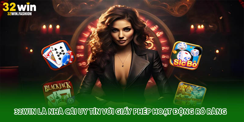 32WIN là nhà cái uy tín với giấy phép hoạt động rõ ràng
