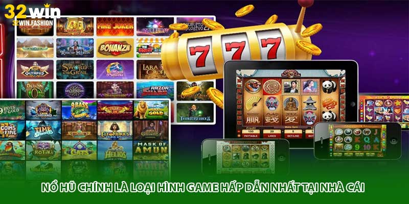 Nổ hũ chính là loại hình game hấp dẫn nhất tại nhà cái