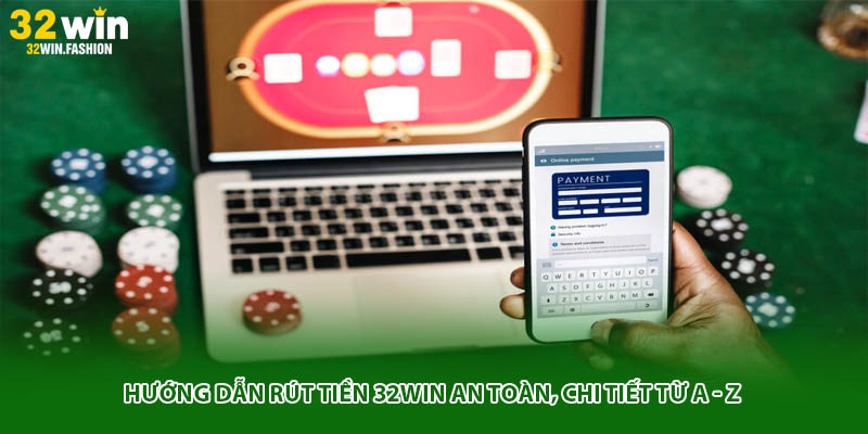 Hướng Dẫn Rút Tiền 32WIN An Toàn, Chi Tiết Từ A - Z