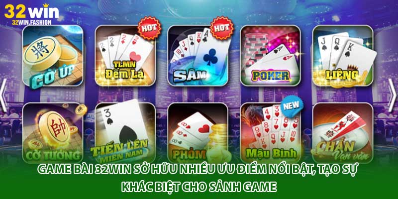 Game bài 32WIN sở hữu nhiều ưu điểm nổi bật, tạo sự khác biệt cho sảnh game