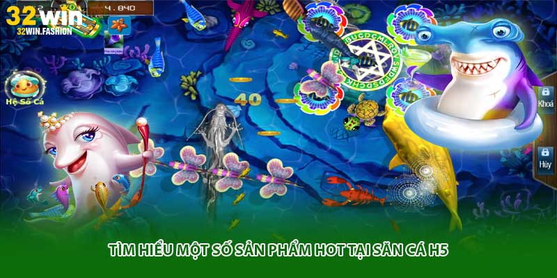 Tìm hiểu một số sản phẩm hot tại săn cá H5